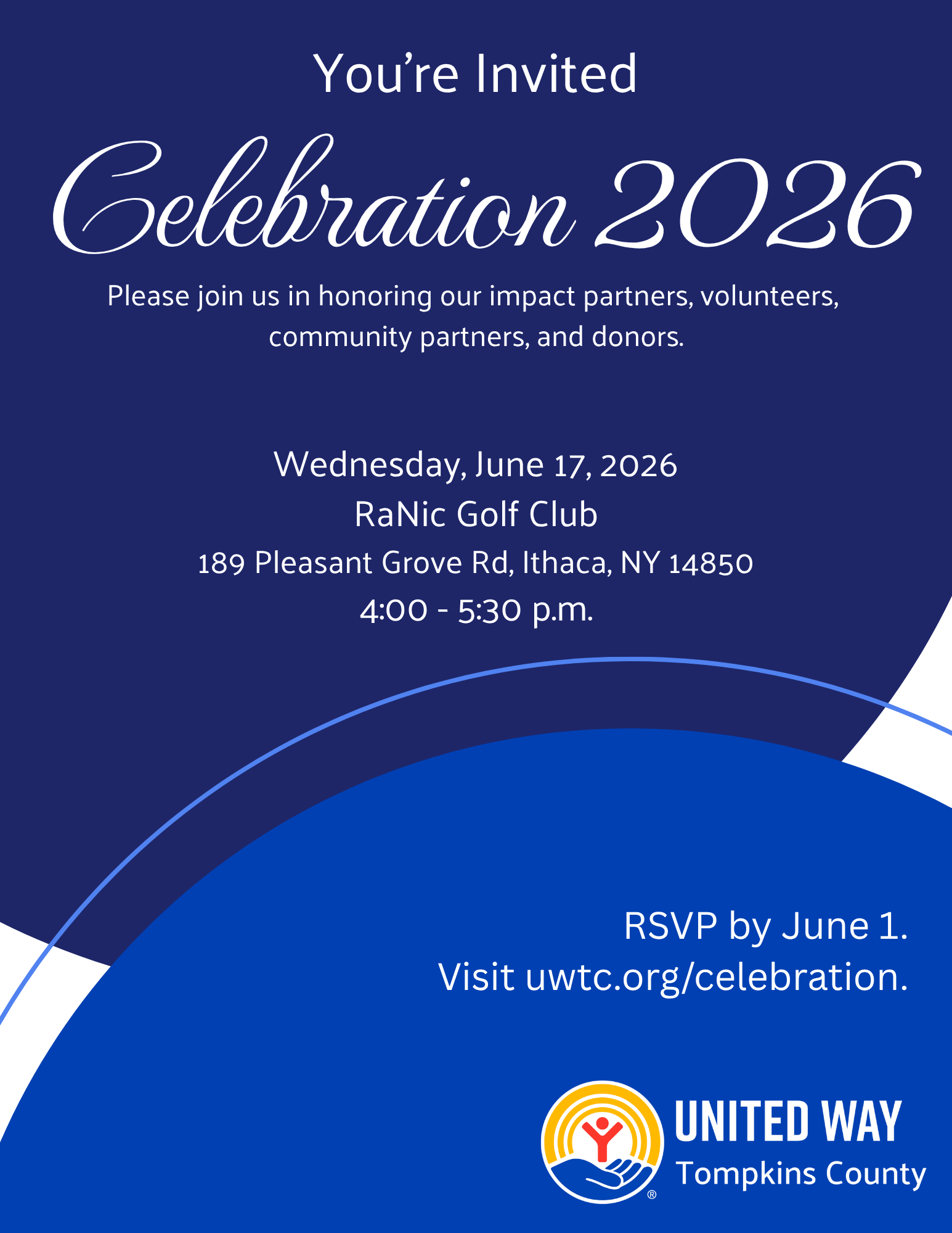An event invitation from United Way of Tompkins County for "Celebration 2026." The design features a navy blue background with abstract, layered light blue and white curved shapes in the bottom left corner. The text is centered and white, reading: Header: You’re Invited – Celebration 2026 Purpose: Please join us in honoring our impact partners, volunteers, community partners, and donors. Date: Wednesday, June 17, 2026. Location: RaNic Golf Club, 189 Pleasant Grove Rd, Ithaca, NY 14850. Time: 4:00 – 5:30 p.m. RSVP Information: RSVP by June 1. Visit uwtc.org/celebration. The United Way of Tompkins County logo, featuring a hand cradling a figure inside a rainbow-colored circle, is located in the bottom right corner.